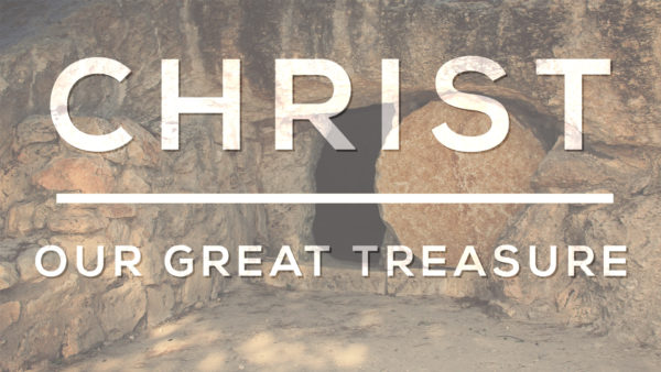 Christ, Our Great Treasure